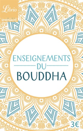 ENSEIGNEMENTS DU BOUDDHA - TEXTES TIRES DU CANON BOUDDHIQUE CHINOIS