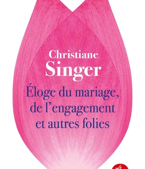 ELOGE DU MARIAGE, DE L'ENGAGEMENT ET AUTRES FOLIES