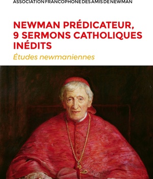 NEWMAN PREDICATEUR, 9 SERMONS CATHOLIQUES INEDITS - ETUDES NEWMANIENNES N 34 - 2018