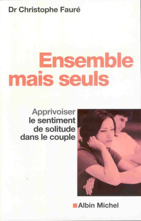 ENSEMBLE MAIS SEULS - APPRIVOISER LE SENTIMENT DE SOLITUDE DANS LE COUPLE