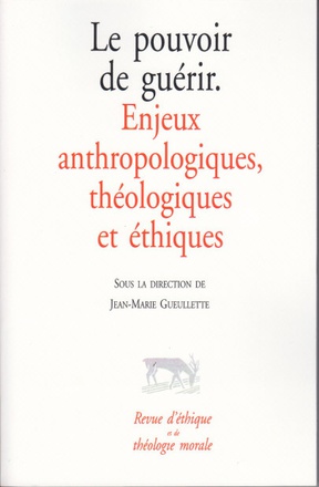 LE POUVOIR DE GUERIR - ENJEUX ANTHROPOLOGIQUES, THEOLOGIQUES ET ETHIQUES