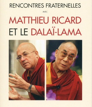RENCONTRES FRATERNELLES AVEC MATTHIEU RICARD ET LE DALAI-LAMA