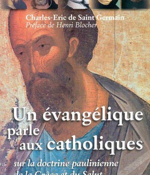 UN EVANGELIQUE PARLE AUX CATHOLIQUES - SUR LA DOCTRINE PAULINIENNE DE LA GRACE ET DU SALUT