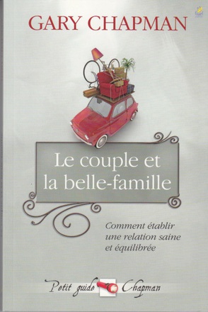 LE COUPLE ET LA BELLE-FAMILLE - COMMENT ETABLIR UNE RELATION SAINE ET EQUILIBREE