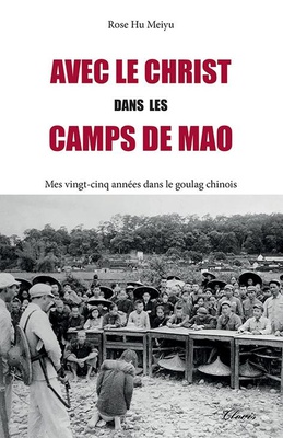 AVEC LE CHRIST DANS LES CAMPS DE MAO - MES VINGT-CINQ ANNEES DANS LE GOULAG CHINOIS