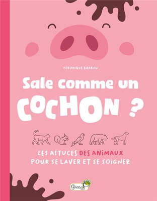 SALE COMME UN COCHON ? - LES ASTUCES DES ANIMAUX POUR SE LAVER ET SE SOIGNER