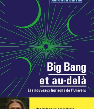 BIG BANG ET AU-DELA - LES NOUVEAUX HORIZONS DE L'UNIVERS