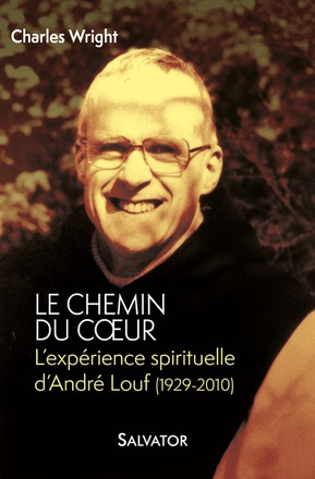 LE CHEMIN DU COEUR - LEXPERIENCE SPIRITUELLE DANDRE LOUF (1929-2010)