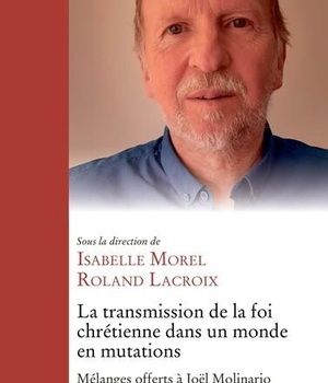 LA TRANSMISSION DE LA FOI CHRETIENNE DANS UN MONDE EN MUTATIONS - MELANGES OFFERTS A JOEL MOLINARIO
