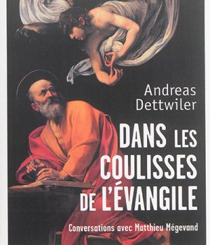 DANS LES COULISSES DE L'EVANGILE - CONVERSATIONS AVEC MATTHIEU MEGEVAND