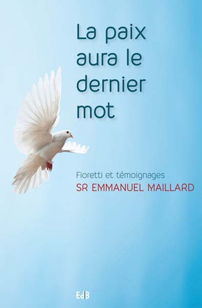 LA PAIX AURA LE DERNIER MOT - FIORETTI ET TEMOIGNAGES