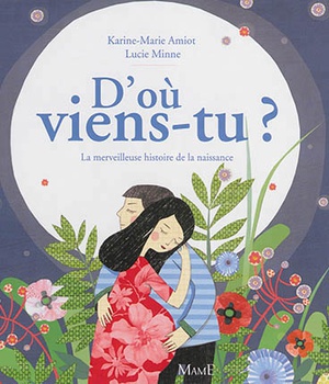 D'OU VIENS-TU ? - LA MERVEILLEUSE HISTOIRE DE LA NAISSANCE