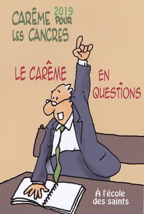 CAREME 2019 POUR LES CANCRES A L'ECOLE DES SAINTS - LE CAREME EN QUESTIONS