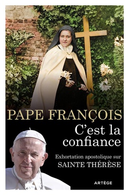 C'EST LA CONFIANCE - EXHORTATION APOSTOLIQUE SUR SAINTE THERESE DE L'ENFANT-JESUS ET DE LA SAINTE FA