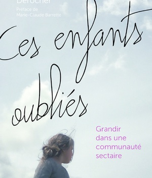 CES ENFANTS OUBLIES - GRANDIR DANS UNE COMMUNAUTE SECTAIRE