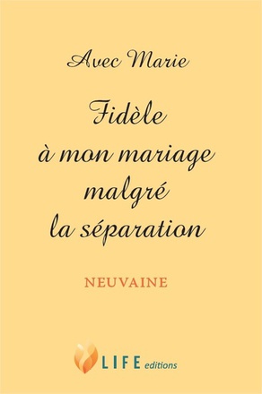 AVEC MARIE - FIDELE A MON MARIAGE MALGRE LA SEPARATION - NEUVAINE