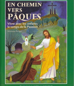 EN CHEMIN VERS PAQUES - VIVRE AVEC LES ENFANTS LE TEMPS DE LA PASSION