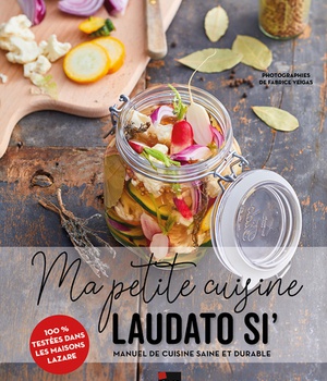 MA PETITE CUISINE LAUDATO SI' - MANUEL DE CUISINE SAINE ET DURABLE