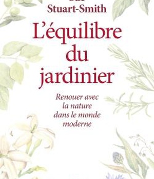 L'EQUILIBRE DU JARDINIER - RENOUER AVEC LA NATURE DANS LE MONDE MODERNE
