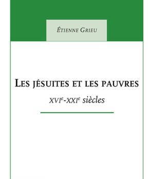 LES JESUITES ET LES PAUVRES - XVIE - XXIE SIECLES