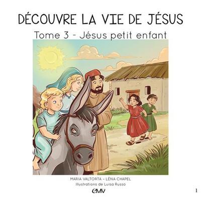 DECOUVRE LA VIE DE JESUS T3, JESUS PETIT ENFANT - L403