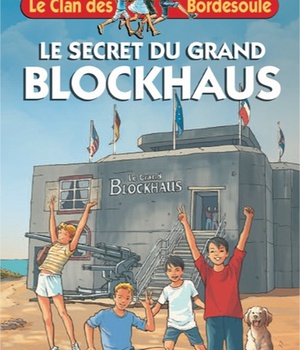 LE CLAN DES BORDESOULE - T34 - LE SECRET DU GRAND BLOCKHAUS