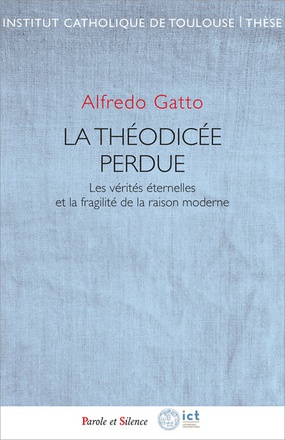LA THEODICEE PERDUE - LES VERITES ETERNELLES ET LA FRAGILITE DE LA RAISON MODERNE