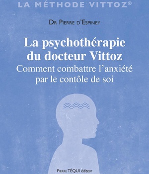 LA PSYCHOTHERAPIE DU DOCTEUR VITTOZ - COMMENT COMBATTRE L'ANXIETE PAR LE CONTROLE DE SOI