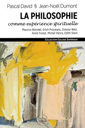 LA PHILOSOPHIE COMME EXPERIENCE SPIRITUELLE - MAURICE BLONDEL, ERICH PRZYWARA, SIMONE WEIL, AIME FOR