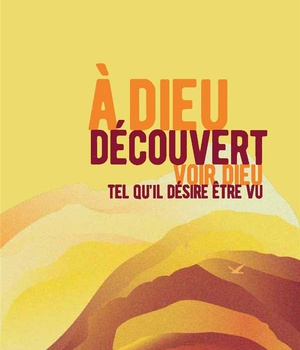 A DIEU DECOUVERT - VOIR DIEU TEL QUIL DESIRE ETRE VU