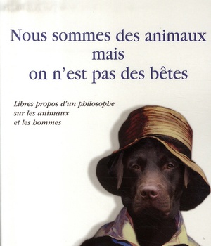 NOUS SOMMES DES ANIMAUX MAIS ON N'EST PAS DES BETES