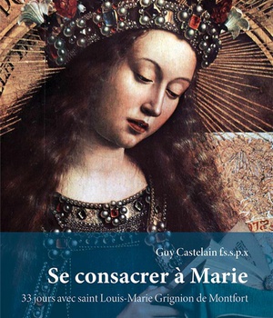 SE CONSACRER A MARIE - 33 JOURS AVEC SAINT LOUIS-MARIE GRIGNION DE MONTFORT