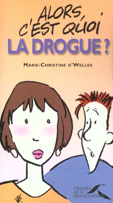 ALORS C'EST QUOI LA DROGUE