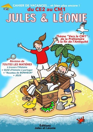 CAHIER DE VACANCES JULES ET LEONIE DU CE2 AU CM1 - EXPLORATEURS DE NOTRE HISTOIRE POUR CONSTRUIRE L