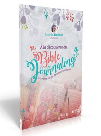 A LA DECOUVERTE DU BIBLE JOURNALING - EXPRIMER SA FOI DE MANIERE CREATIVE