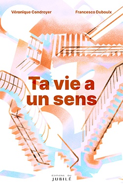 TA VIE A UN SENS !