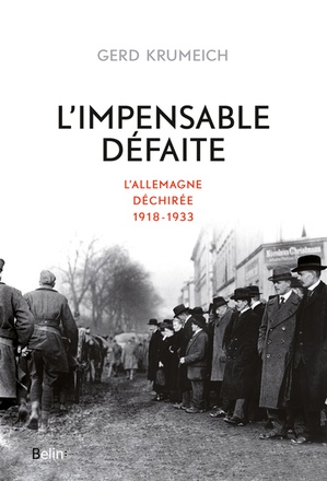L'IMPENSABLE DEFAITE - L'ALLEMAGNE DECHIREE, 1918-1933