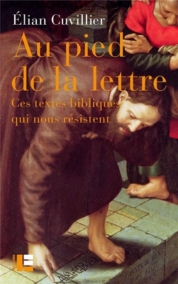 AU PIED DE LA LETTRE - CES TEXTES BIBLIQUES QUI NOUS RESISTENT