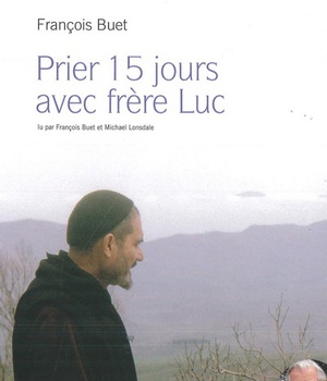 PRIER 15 JOURS AVEC LE FRERE LUC - AUDIOLIVRE MP3 - LU PAR FRANCOIS BUET ET MICHAEL LONSDALE