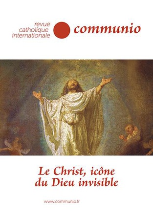 LE CHRIST, ICONE DU DIEU INVISIBLE REVUE COMMUNIO NO 280