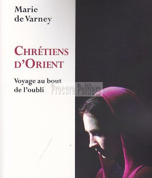 CHRETIENS D'ORIENT - VOYAGE AU BOUT DE L'OUBLI