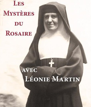 LES MYSTERES DU ROSAIRE AVEC LEONIE MARTIN