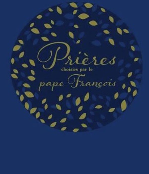 PRIERES CHOISIES PAR LE PAPE FRANCOIS