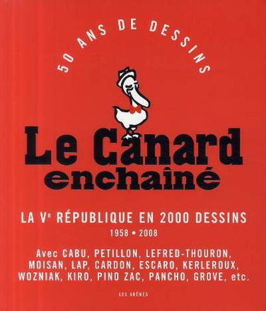 LE CANARD ENCHAINE BROCHE - LA VE REPUBLIQUE EN 2000 DESSINS 1958-2008