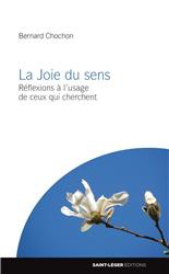 LA JOIE DU SENS - REFLEXIONS A L'USAGE DE CEUX QUI CHERCHENT