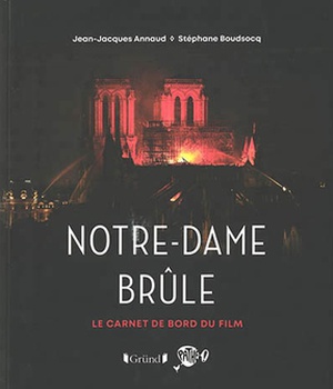 NOTRE-DAME BRULE - LE CARNET DE BORD DU FILM