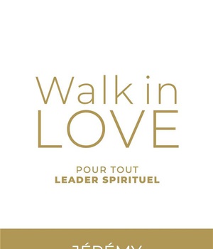 WALK IN LOVE TOME 2, POUR TOUT LEADER SPIRITUEL