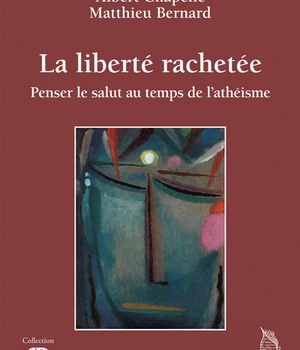 LA LIBERTE RACHETEE. - PENSER LE SALUT AU TEMPS DE L'ATHEISME