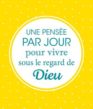 UNE PENSEE PAR JOUR POUR VIVRE SOUS LE REGARD DE DIEU