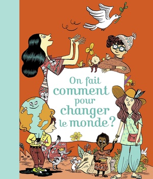 ON FAIT COMMENT POUR CHANGER LE MONDE ?